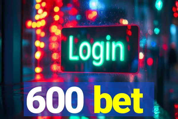 600 bet